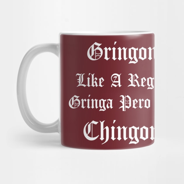 Gringona Like A Regular Gringa Pero Mas Chingona, funny mexican and spanish quotes. by Duodesign